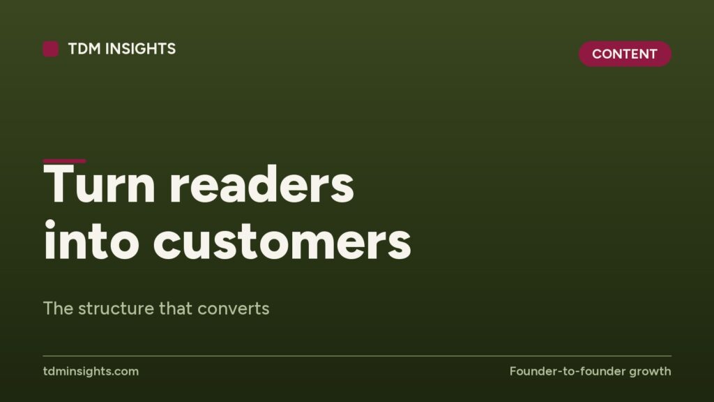 Turn readers into customers. The structure that converts.