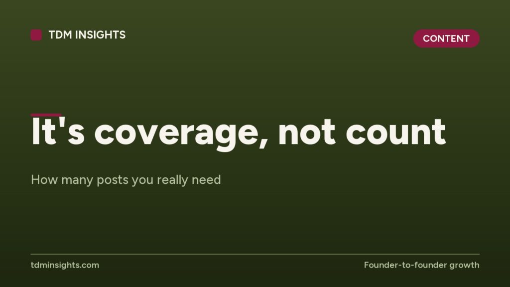 It's coverage, not count. How many posts you really need.