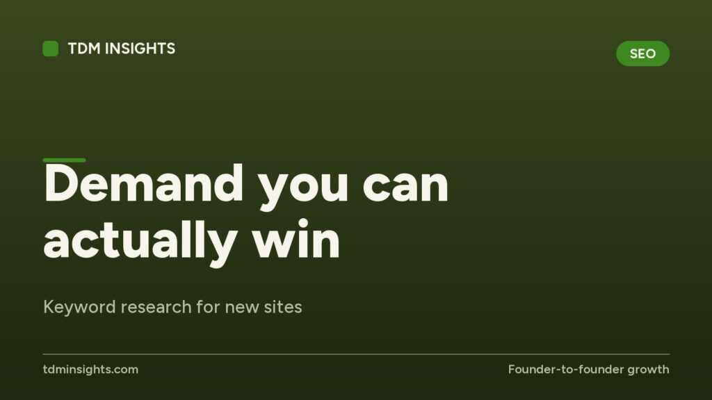 Demand you can actually win. Keyword research for new sites.