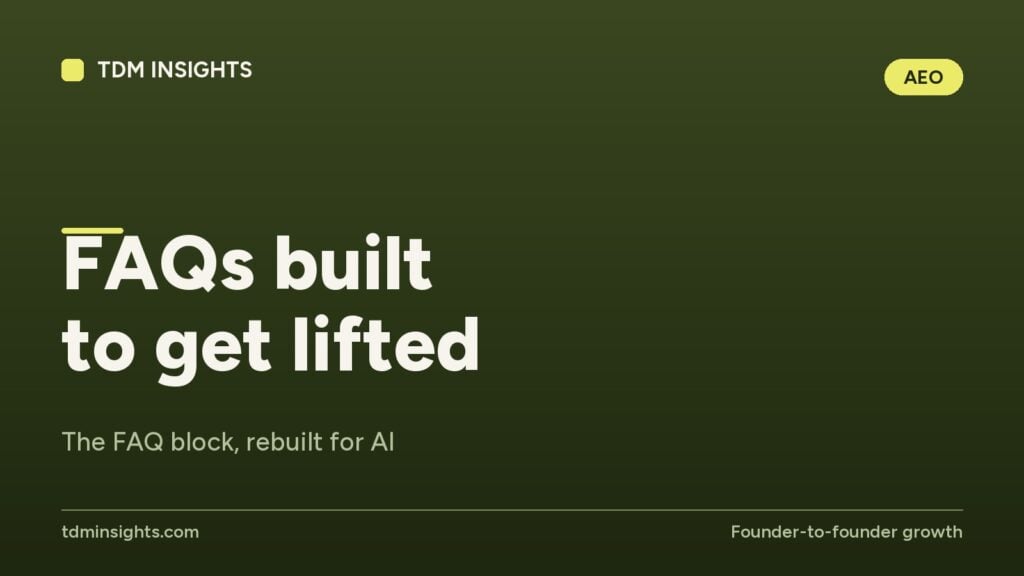 FAQs built to get lifted for AI, TDM Insights, founder-to-founder growth.