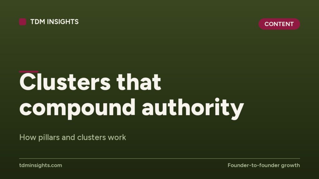 Clusters that compound authority. How pillars and clusters work.